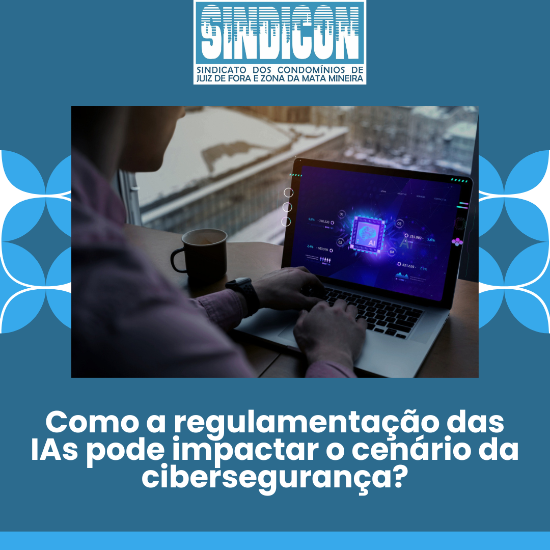Como a regulamentação das IAs pode impactar o cenário da cibersegurança?
