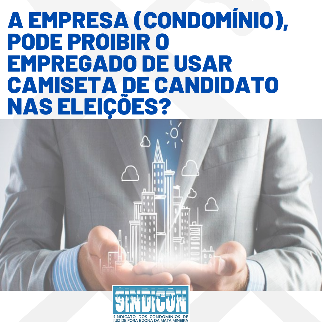 A empresa (condomínio) pode proibir o empregado de usar camiseta de candidato nas eleições?
