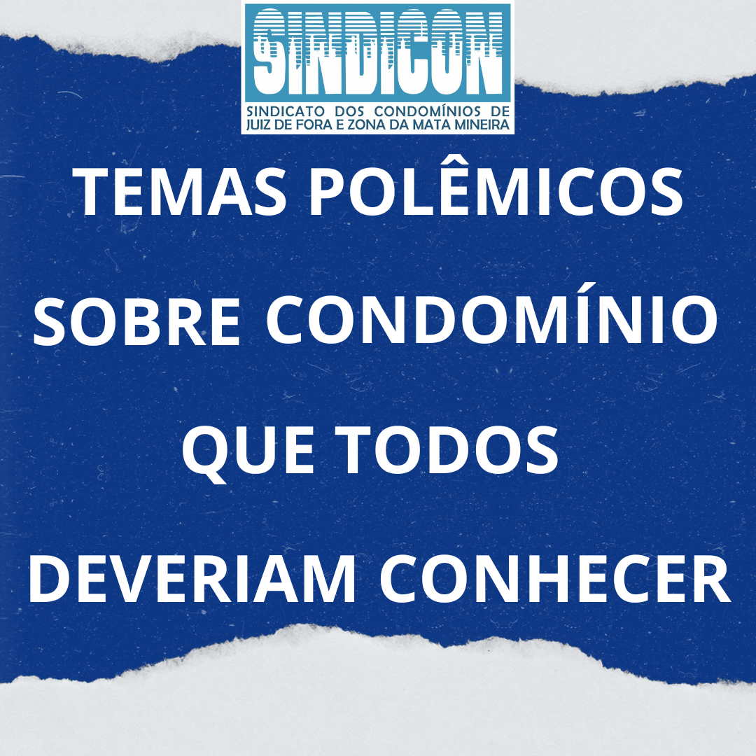 Temas polêmicos sobre condomínio que todos deveriam conhecer