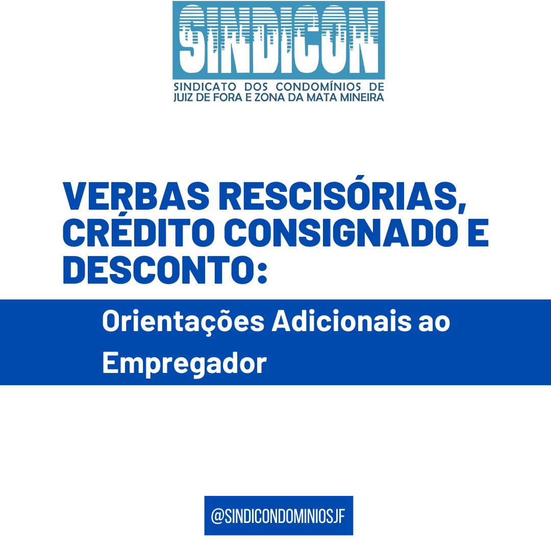 Verbas rescisórias, crédito consignado e desconto: Orientações adicionais ao empregador