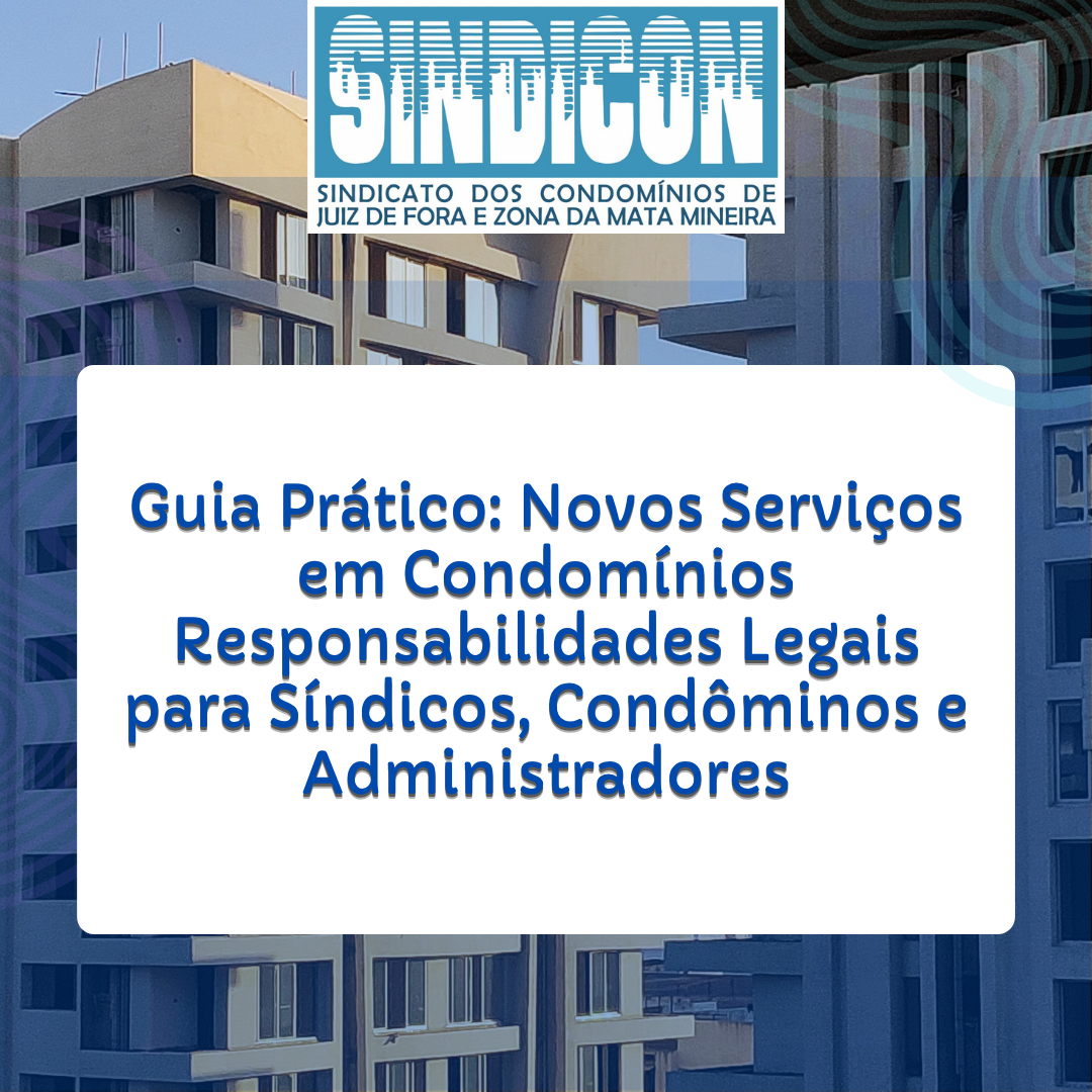 Guia Prático: Novos Serviços em Condomínios – Responsabilidades Legais para Síndicos, Condôminos e Administradores