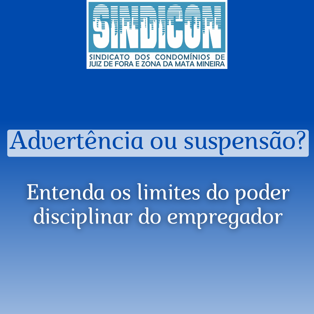 Advertência ou Suspensão? Entenda os limites do poder disciplinar do empregador