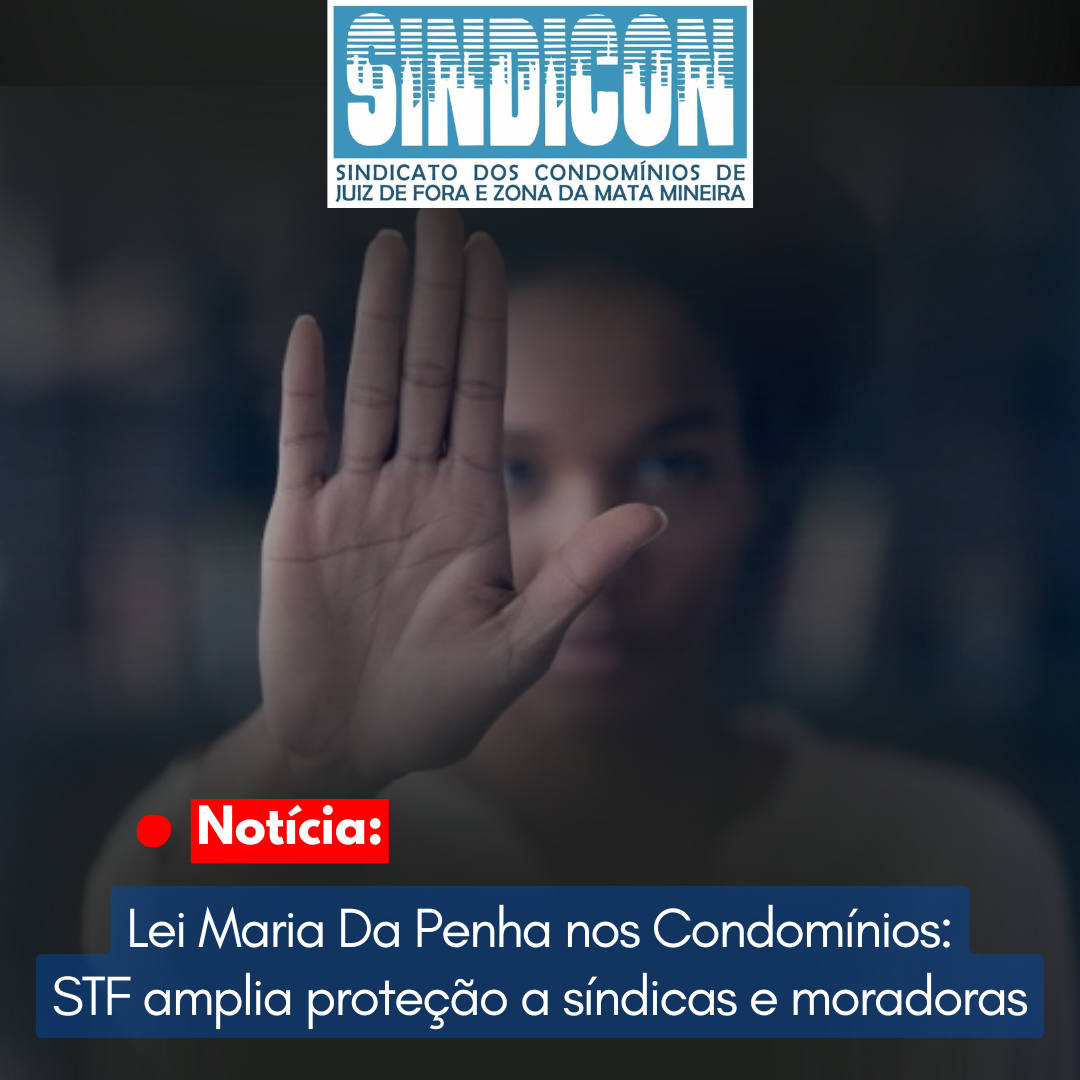 Lei Maria da Penha nos condomínios: STF amplia proteção às mulheres vítimas de violência de gênero
